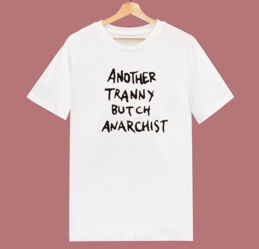 Another Tranny Butch Anarchist T Shirt Style