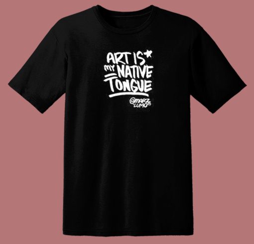 Art Is Native Tongues T Shirt Style