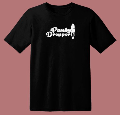 Best Panty Dropper T Shirt Style