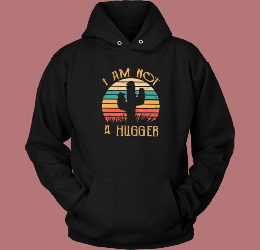 Cactus Not A Hugger Hoodie Style