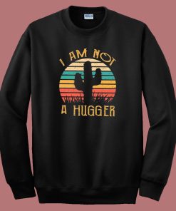 Cactus Not A Hugger Sweatshirt