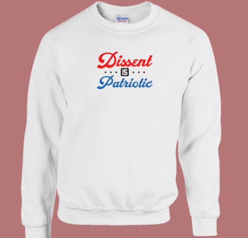 Dissent Is Patriotic Sweatshirt