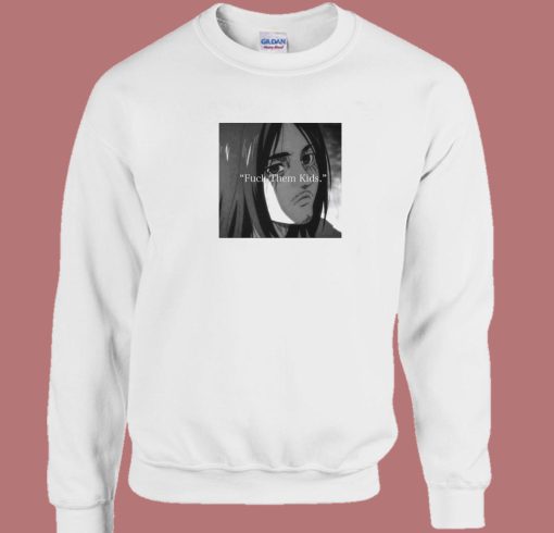 Eren Yeager Fuck Them Kids Sweatshirt