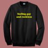 Feeling Gay And Reckless Sweatshirt