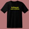 Feeling Gay And Reckless T Shirt Style