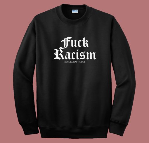 Fuck Racism Blackcraft Cult Sweatshirt