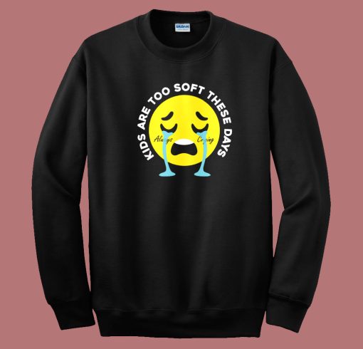 Funny Kids Are Too Soft Sweatshirt