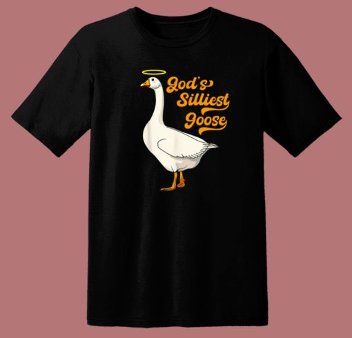 Gods Silliest Goose T Shirt Style