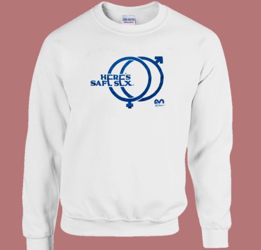 Here Safe Sex Sweatshirt