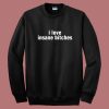 I Love Insane Bitches Sweatshirt