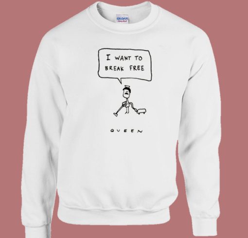 I Want To Break Free Queen Sweatshirt