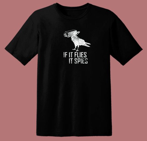 If It Flies It Spies T Shirt Style