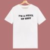 Im A Piece Of Shit T Shirt Style