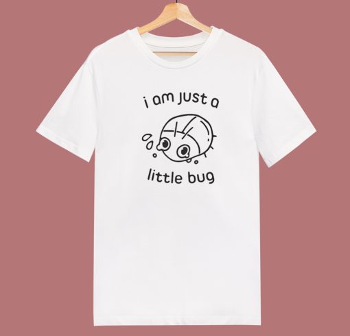 Im Just A Little Bug T Shirt Style