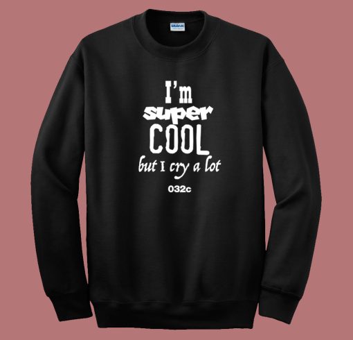 Im Super Cool But I Cry A Lot Sweatshirt