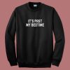 Its Past My Bedtime Sweatshirt