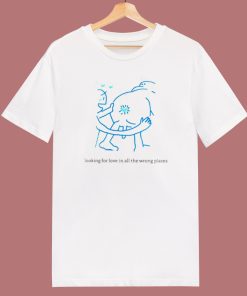 Looking For Love In All The Wrong Places T Shirt Style