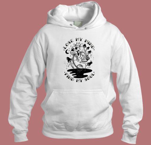 Best Lose My Mind Find My Soul Hoodie Style