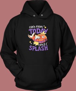 Magikarp Cant Fight Today Only Splash Hoodie Style