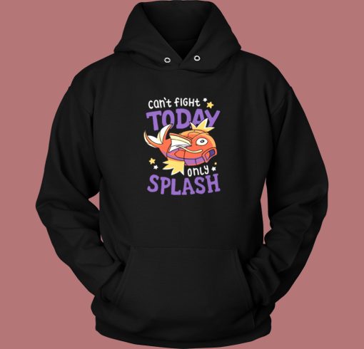 Magikarp Cant Fight Today Only Splash Hoodie Style