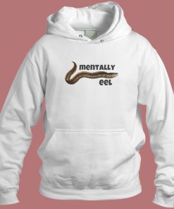 Mentally Eel People Hoodie Style