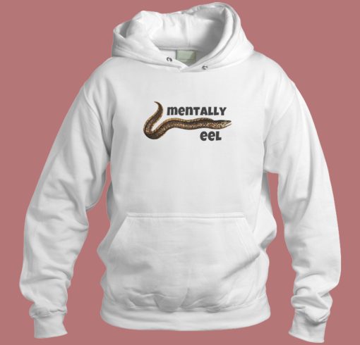 Mentally Eel People Hoodie Style