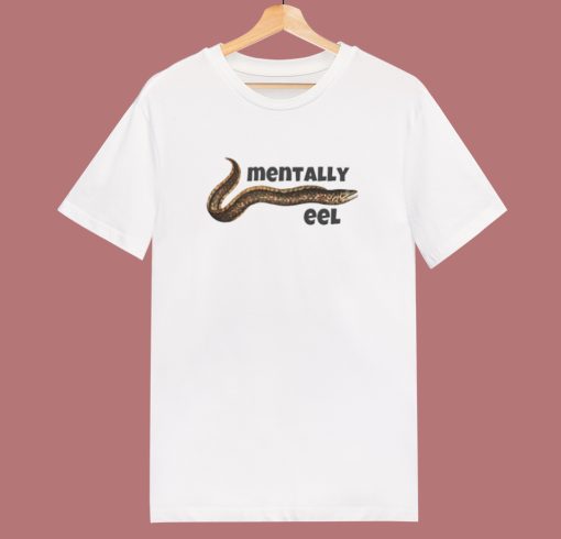 Mentally Eel People T Shirt Style