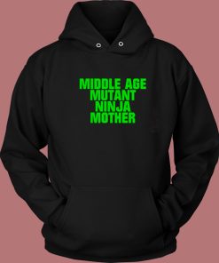 Middle Age Mutant Ninja Mother Hoodie Style