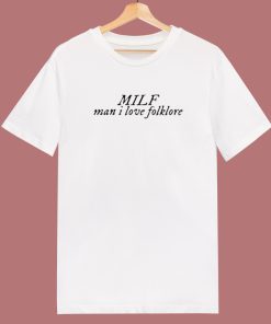 Milf Man I Love Folklore Funny T Shirt Style