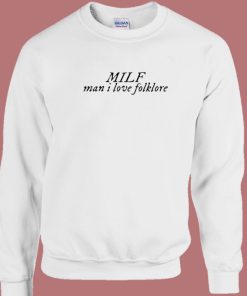 Milf Man I Love Folklore Sweatshirt