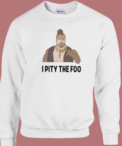 Mr T I Pity The Foo Sweatshirt