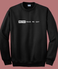 Muna Made Me Gay Sweatshirt