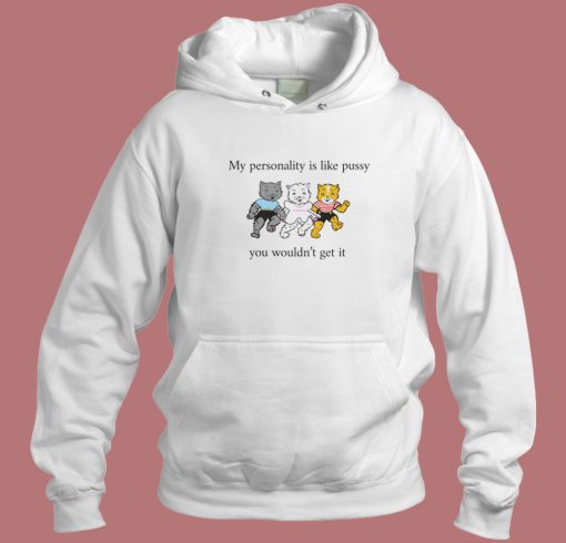 My Personality Is Like Pussy Hoodie Style