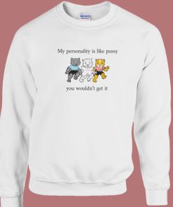 My Personality Is Like Pussy Sweatshirt