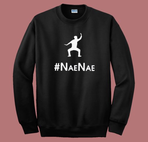 NaeNae Style Sweatshirt