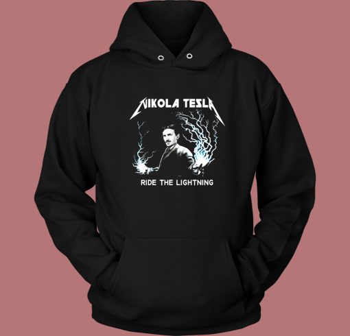 Nikola Tesla Ride The Lightning Hoodie Style