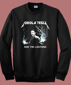 Nikola Tesla Ride The Lightning Sweatshirt