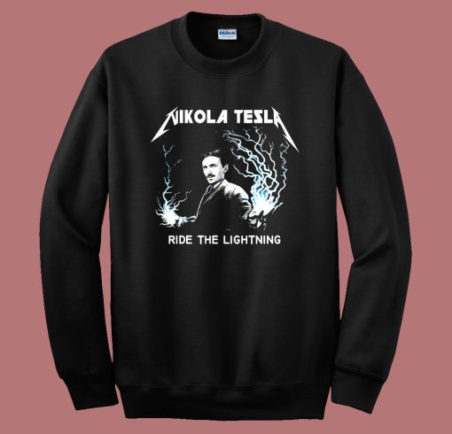 Nikola Tesla Ride The Lightning Sweatshirt