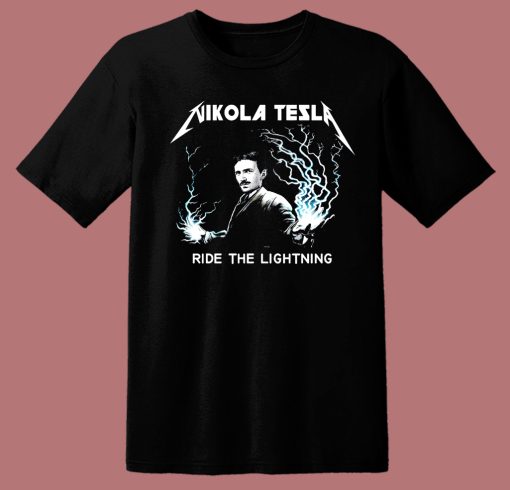 Nikola Tesla Ride The Lightning T Shirt Style