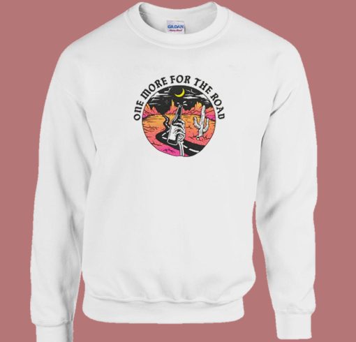 One More For The Road Sweatshirt