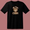 One Tough Cookie T Shirt Style