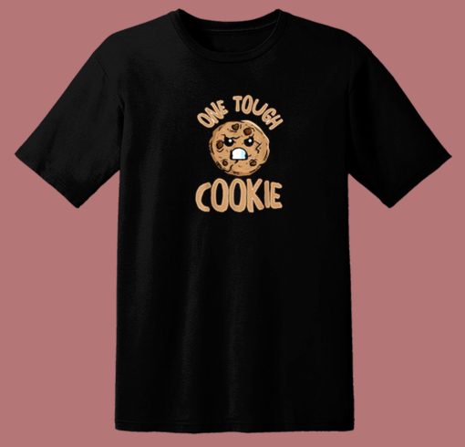 One Tough Cookie T Shirt Style