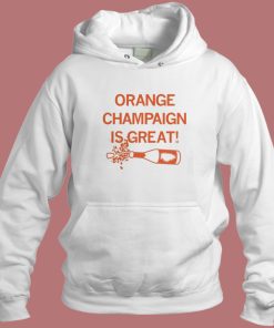 Orange Champaign Is Great Hoodie Style