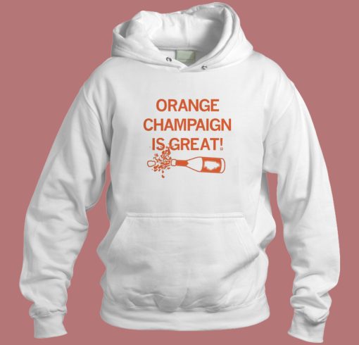 Orange Champaign Is Great Hoodie Style