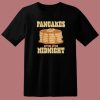 Pancakes After Midnight T Shirt Style