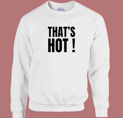 Paris Hilton Thats Hot Sweatshirt