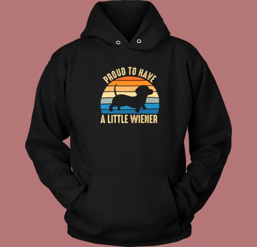 Proud To Have A Little Wiener Hoodie Style