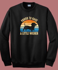 Proud To Have A Little Wiener Sweatshirt