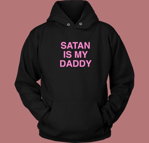 Satan Is My Daddy Hoodie Style