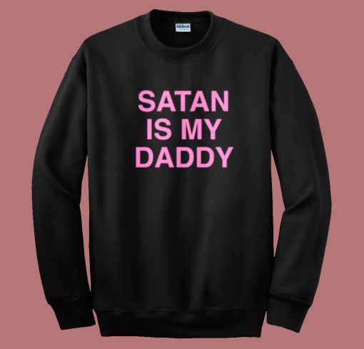 Satan Is My Daddy Sweatshirt